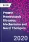 Protein Homeostasis Diseases. Mechanisms and Novel Therapies - Product Image