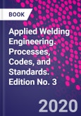 Applied Welding Engineering. Processes, Codes, and Standards. Edition No. 3- Product Image