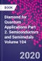 Diamond for Quantum Applications Part 2. Semiconductors and Semimetals Volume 104 - Product Thumbnail Image