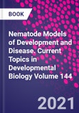 Nematode Models of Development and Disease. Current Topics in Developmental Biology Volume 144- Product Image