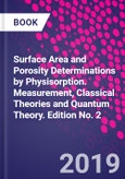 Surface Area and Porosity Determinations by Physisorption. Measurement, Classical Theories and Quantum Theory. Edition No. 2- Product Image