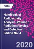 Handbook of Radioactivity Analysis. Volume 1: Radiation Physics and Detectors. Edition No. 4- Product Image