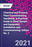 Chemical and Process Plant Commissioning Handbook. A Practical Guide to Plant System and Equipment Installation and Commissioning. Edition No. 2- Product Image