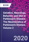 Genetics, Neurology, Behavior, and Diet in Parkinson's Disease. The Neuroscience of Parkinson's Disease, Volume 2 - Product Thumbnail Image
