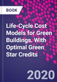 Life-Cycle Cost Models for Green Buildings. With Optimal Green Star Credits- Product Image