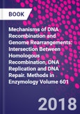 Mechanisms of DNA Recombination and Genome Rearrangements: Intersection Between Homologous Recombination, DNA Replication and DNA Repair. Methods in Enzymology Volume 601- Product Image