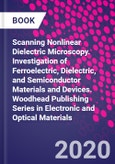 Scanning Nonlinear Dielectric Microscopy. Investigation of Ferroelectric, Dielectric, and Semiconductor Materials and Devices. Woodhead Publishing Series in Electronic and Optical Materials- Product Image