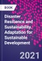 Disaster Resilience and Sustainability. Adaptation for Sustainable Development - Product Thumbnail Image