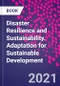 Disaster Resilience and Sustainability. Adaptation for Sustainable Development - Product Image