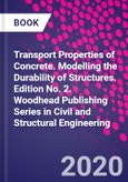 Transport Properties of Concrete. Modelling the Durability of Structures. Edition No. 2. Woodhead Publishing Series in Civil and Structural Engineering- Product Image