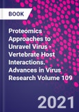 Proteomics Approaches to Unravel Virus - Vertebrate Host Interactions. Advances in Virus Research Volume 109- Product Image