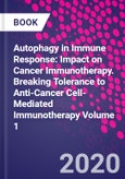 Autophagy in Immune Response: Impact on Cancer Immunotherapy. Breaking Tolerance to Anti-Cancer Cell-Mediated Immunotherapy Volume 1- Product Image