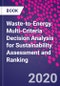 Waste-to-Energy. Multi-Criteria Decision Analysis for Sustainability Assessment and Ranking - Product Thumbnail Image