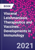 Visceral Leishmaniasis. Therapeutics and Vaccines. Developments in Immunology- Product Image