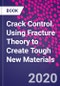 Crack Control. Using Fracture Theory to Create Tough New Materials - Product Thumbnail Image