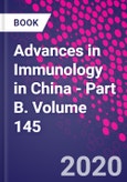 Advances in Immunology in China - Part B. Volume 145- Product Image