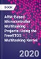 ARM-Based Microcontroller Multitasking Projects. Using the FreeRTOS Multitasking Kernel - Product Thumbnail Image