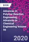 Advances in Polymer Reaction Engineering. Advances in Chemical Engineering Volume 56 - Product Thumbnail Image