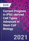 Current Progress in iPSC-derived Cell Types. Advances in Stem Cell Biology - Product Image