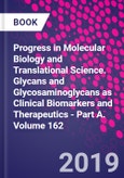 Progress in Molecular Biology and Translational Science. Glycans and Glycosaminoglycans as Clinical Biomarkers and Therapeutics - Part A. Volume 162- Product Image