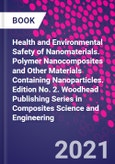 Health and Environmental Safety of Nanomaterials. Polymer Nanocomposites and Other Materials Containing Nanoparticles. Edition No. 2. Woodhead Publishing Series in Composites Science and Engineering- Product Image