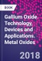 Gallium Oxide. Technology, Devices and Applications. Metal Oxides - Product Image