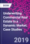 Underwriting Commercial Real Estate in a Dynamic Market. Case Studies - Product Image