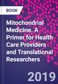 Mitochondrial Medicine. A Primer for Health Care Providers and Translational Researchers- Product Image