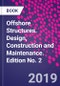 Offshore Structures. Design, Construction and Maintenance. Edition No. 2 - Product Image