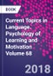 Current Topics in Language. Psychology of Learning and Motivation Volume 68 - Product Thumbnail Image