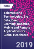 Telemedicine Technologies. Big Data, Deep Learning, Robotics, Mobile and Remote Applications for Global Healthcare- Product Image