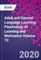 Adult and Second Language Learning. Psychology of Learning and Motivation Volume 72 - Product Thumbnail Image