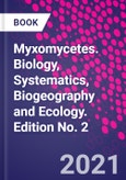 Myxomycetes. Biology, Systematics, Biogeography and Ecology. Edition No. 2- Product Image