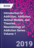 Introduction to Addiction. Addiction, Animal Models, and Theories. Neurobiology of Addiction Series Volume 1- Product Image