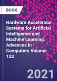 Hardware Accelerator Systems for Artificial Intelligence and Machine Learning. Advances in Computers Volume 122- Product Image
