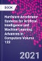 Hardware Accelerator Systems for Artificial Intelligence and Machine Learning. Advances in Computers Volume 122 - Product Image