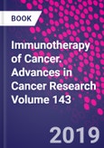 Immunotherapy of Cancer. Advances in Cancer Research Volume 143- Product Image