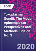 Toxoplasma Gondii. The Model Apicomplexan - Perspectives and Methods. Edition No. 3- Product Image