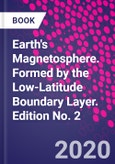 Earth's Magnetosphere. Formed by the Low-Latitude Boundary Layer. Edition No. 2- Product Image