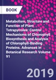 Metabolism, Structure and Function of Plant Tetrapyrroles: Control Mechanisms of Chlorophyll Biosynthesis and Analysis of Chlorophyll-Binding Proteins. Advances in Botanical Research Volume 91- Product Image