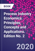 Process Industry Economics. Principles, Concepts and Applications. Edition No. 2- Product Image