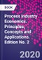 Process Industry Economics. Principles, Concepts and Applications. Edition No. 2 - Product Thumbnail Image