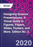 Designing Science Presentations. A Visual Guide to Figures, Papers, Slides, Posters, and More. Edition No. 2- Product Image