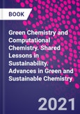 Green Chemistry and Computational Chemistry. Shared Lessons in Sustainability. Advances in Green and Sustainable Chemistry- Product Image