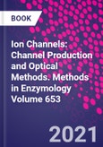 Ion Channels: Channel Production and Optical Methods. Methods in Enzymology Volume 653- Product Image