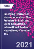 Emerging Horizons in Neuromodulation: New Frontiers in Brain and Spine Stimulation. International Review of Neurobiology Volume 159- Product Image