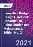Innovative Bridge Design Handbook. Construction, Rehabilitation and Maintenance. Edition No. 2- Product Image