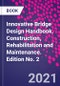 Innovative Bridge Design Handbook. Construction, Rehabilitation and Maintenance. Edition No. 2 - Product Image