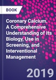 Coronary Calcium. A Comprehensive Understanding of Its Biology, Use in Screening, and Interventional Management- Product Image