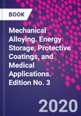 Mechanical Alloying. Energy Storage, Protective Coatings, and Medical Applications. Edition No. 3- Product Image